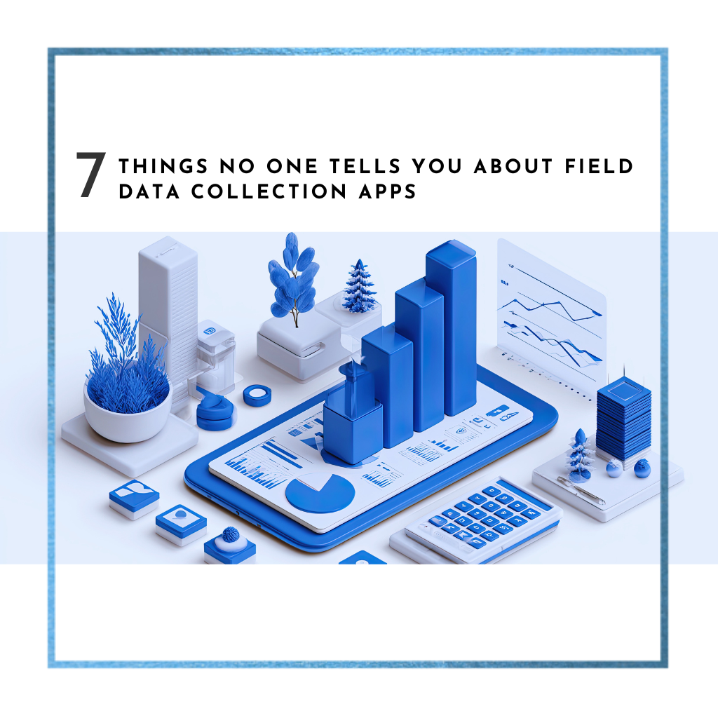 7 Things No One Tells You About Field Data Collection Apps