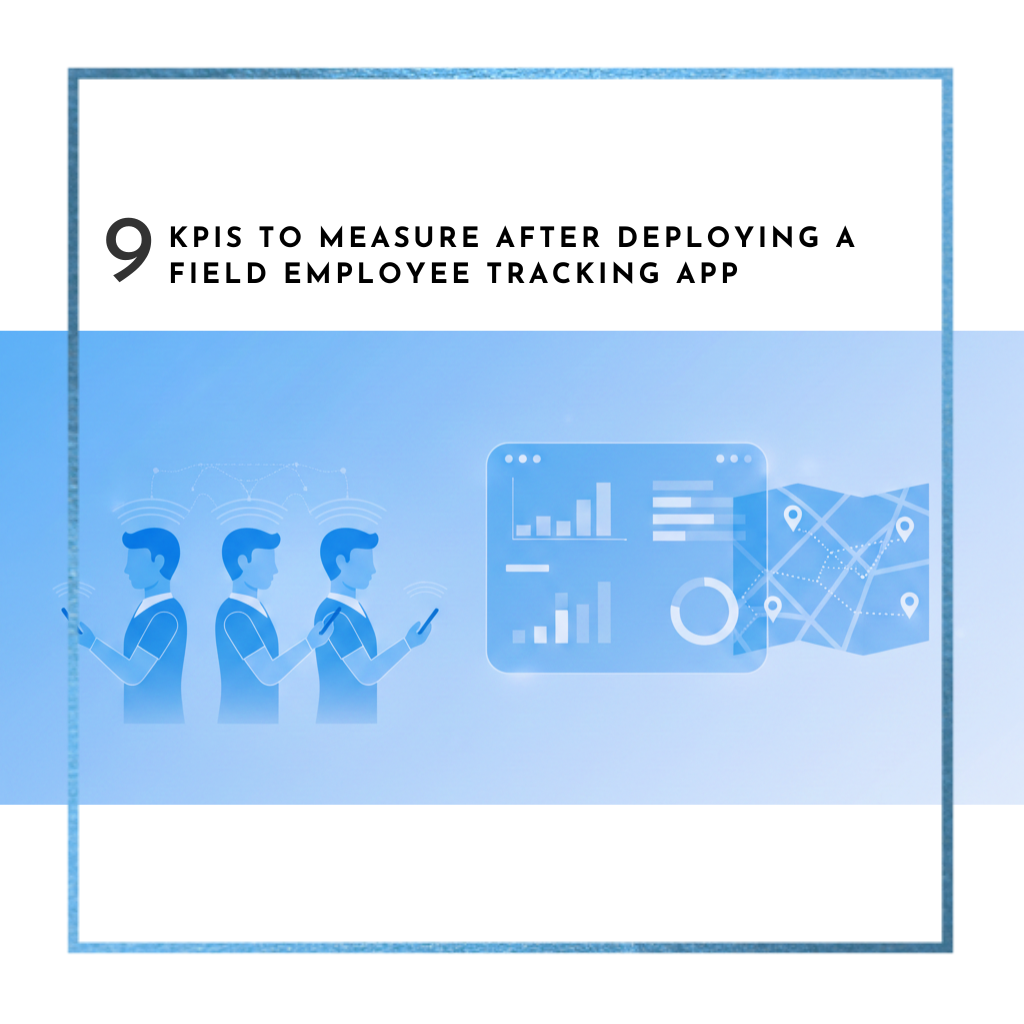 9 KPIs to Measure After Deploying a Field Employee Tracking App