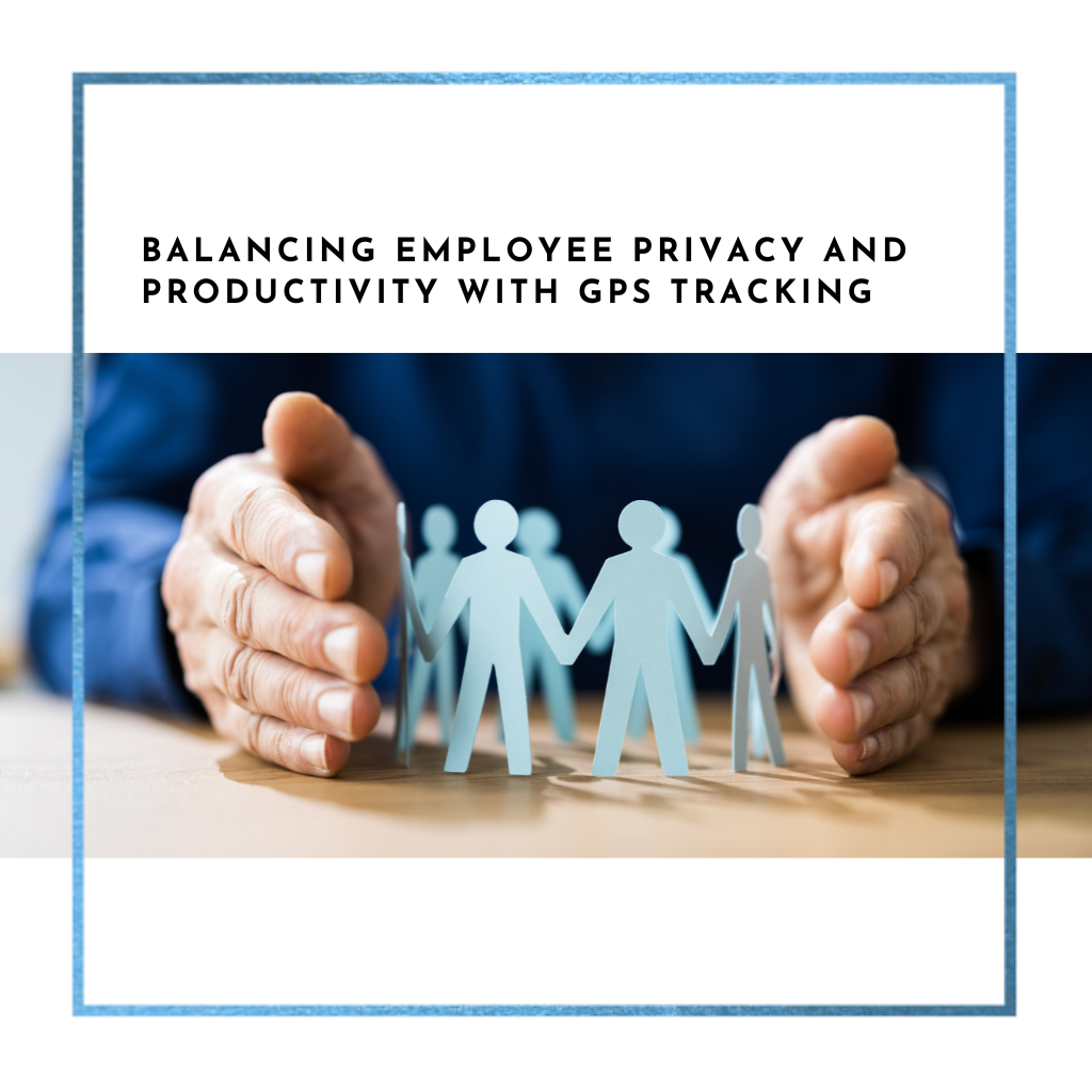 Balancing employee privacy and productivity with gps tracking